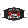 Id Rather Get Covid-19 Than Biden-20 Anti Joe Biden Face Mask