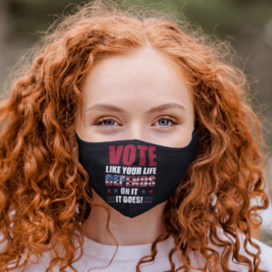 Election 2020 Vote Like Your Life Depends on It Face Mask