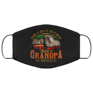 Being A Dad Is An Honor Being A Grandpa Is Priceless Face Mask