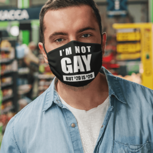 Im Not Gay But 20 Bucks Is 20 Bucks Face Mask