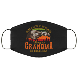 Being A Mom Is An Honor Being A Grandma Is Priceless Face Mask