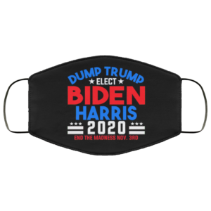 Dump Trump Elect Biden Harris End The Madness Nov 3rd Face Mask