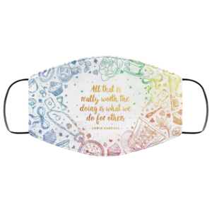 All That Is Really Worth The Doing Is What We Do For Others Face Mask