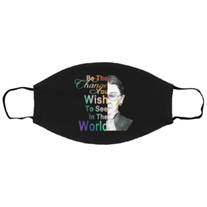 Ruth Bader Ginsburg RBG Be The Change In The World graphic Face Mask