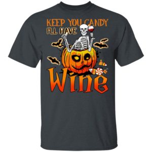 Skeleton Keep You Candy Ill Have Wine Pumpkin Halloween T-Shirt