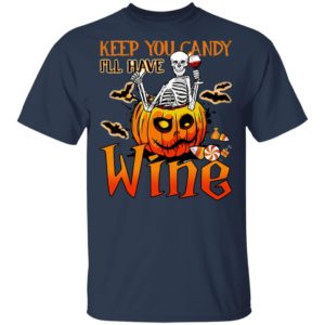 Skeleton Keep You Candy Ill Have Wine Pumpkin Halloween T-Shirt