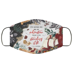 I’d Rather Die On A Adventure Than Live Standing Still Face Mask