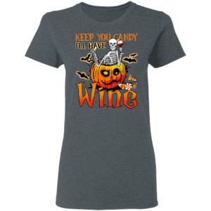 Skeleton Keep You Candy Ill Have Wine Pumpkin Halloween T-Shirt