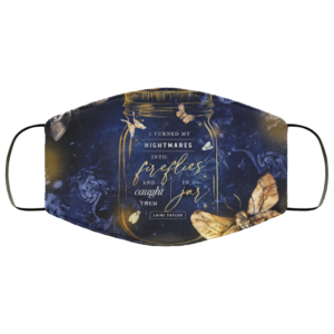 I Turned My Nightmares Into Fireflies And Caught Them In A Jar Face Mask