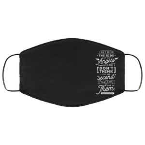 I Maybe On The Side Of The Angels But Don’t Think For One Second That I Am One Of Them Face Mask