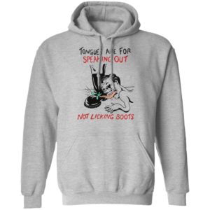 Tongues are for speaking out not licking boots shirt, ls, hoodie