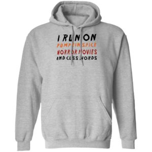 I Run On Pumpkin Spice Horror Movies And Cuss Words T-Shirt, LS, Hoodie