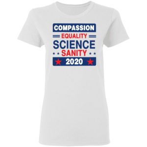 Compassion Equality Science Sanity 2020 T-Shirt, LS, Hoodie