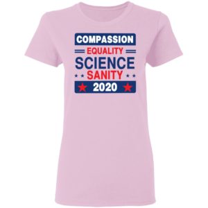 Compassion Equality Science Sanity 2020 T-Shirt, LS, Hoodie