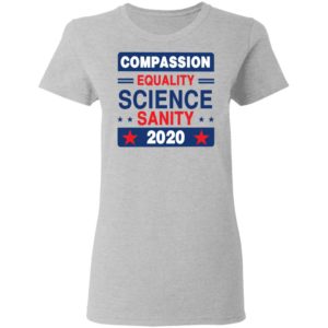 Compassion Equality Science Sanity 2020 T-Shirt, LS, Hoodie