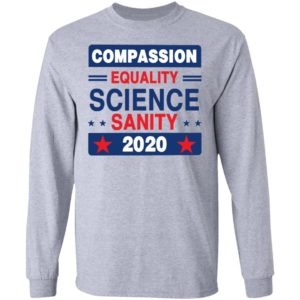 Compassion Equality Science Sanity 2020 T-Shirt, LS, Hoodie