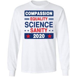 Compassion Equality Science Sanity 2020 T-Shirt, LS, Hoodie