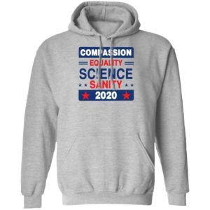 Compassion Equality Science Sanity 2020 T-Shirt, LS, Hoodie