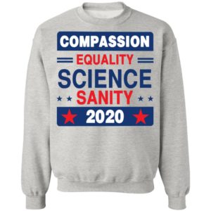 Compassion Equality Science Sanity 2020 T-Shirt, LS, Hoodie