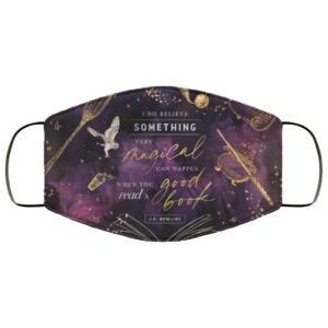 I Do Believe Something Very Magical Can Happen When You Read A Good Book Face Mask