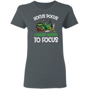 Hocus Pocus I Need Weed To Focus T-shirt, LS, Hoodie