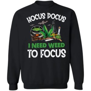 Hocus Pocus I Need Weed To Focus T-shirt, LS, Hoodie