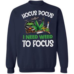 Hocus Pocus I Need Weed To Focus T-shirt, LS, Hoodie