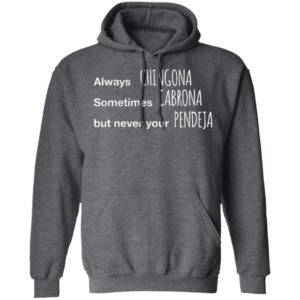 Always Chingona Sometimes Cabrona But Never Your Pendeja T-Shirt