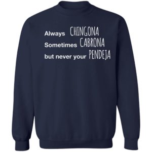 Always Chingona Sometimes Cabrona But Never Your Pendeja T-Shirt