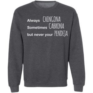 Always Chingona Sometimes Cabrona But Never Your Pendeja T-Shirt