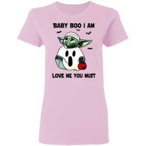 Baby Yoda Baby Boo I Am Love Me You Must T-Shirt