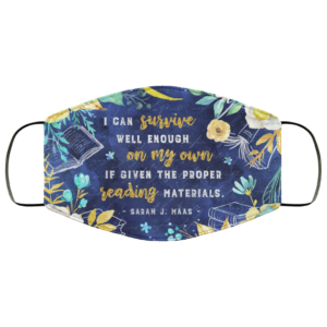 I Can Survive Well Enough On My Own If Given The Proper Reading Materials Face Mask