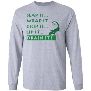 Slap It Wrap It Grip It Lip It Drain It Shirt