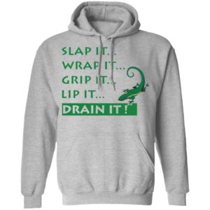 Slap It Wrap It Grip It Lip It Drain It Shirt