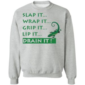 Slap It Wrap It Grip It Lip It Drain It Shirt