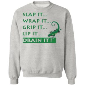 Slap It Wrap It Grip It Lip It Drain It Shirt