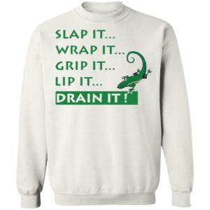 Slap It Wrap It Grip It Lip It Drain It Shirt