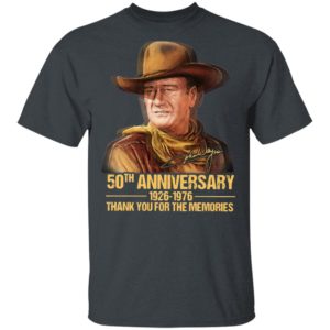 John Wayne 50th Anniversary 1926 1976 Thank You For The Memories Signature T-Shirt