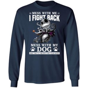Jack Skellington mess with me I fight back mess with my dog and they’ll never find your body Halloween shirt