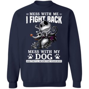 Jack Skellington mess with me I fight back mess with my dog and they’ll never find your body Halloween shirt