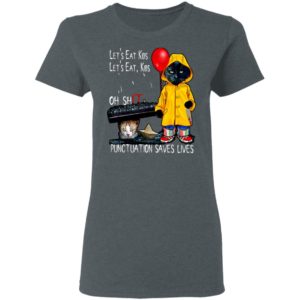 Cat Pennywise Let’s Eat Kids Oh Shit Punctuation Saves Lives Halloween T-Shirt