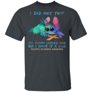 Stitch I Did Not Trip The Floor Looked Sad So I Gave If A Hug Multiple Sclerosis Awareness T-Shirt