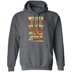 Welder No I’m Not Ignoring You No I Don’t Know When I’ll Be Home Different Job Yes I Can Weld That Shirt