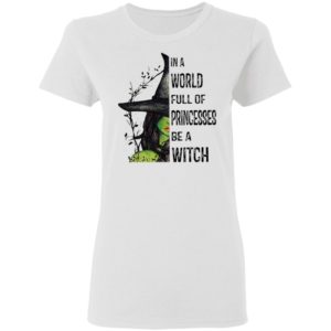 Halloween In A World Full Of Princesses Be A Witch T-Shirt