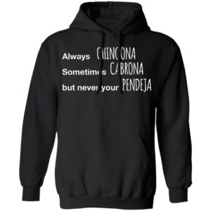 Always Chingona Sometimes Cabrona But Never Your Pendeja T-Shirt