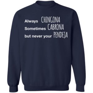 Always Chingona Sometimes Cabrona But Never Your Pendeja T-Shirt