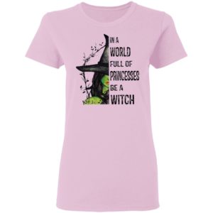 Halloween In A World Full Of Princesses Be A Witch T-Shirt