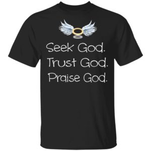 Seek God Trust God Praise God T-Shirt