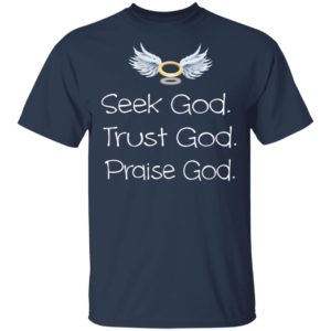 Seek God Trust God Praise God T-Shirt