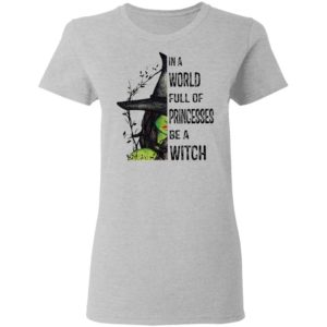 Halloween In A World Full Of Princesses Be A Witch T-Shirt